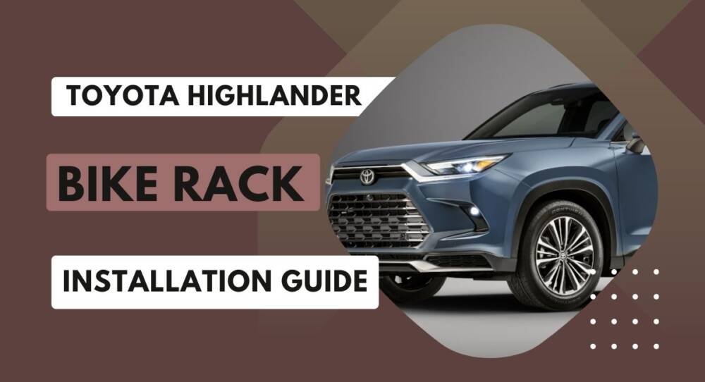 How to Install Bike Rack on Toyota Highlander: A Comprehensive Guide